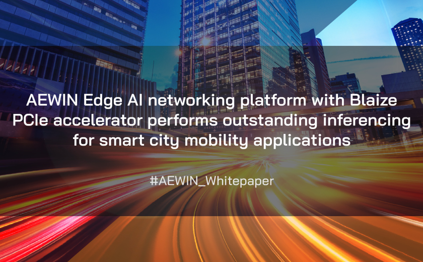 AEWIN Edge AI networking platform with Blaize PCIe accelerator performs outstanding inferencing for smart city mobility applications